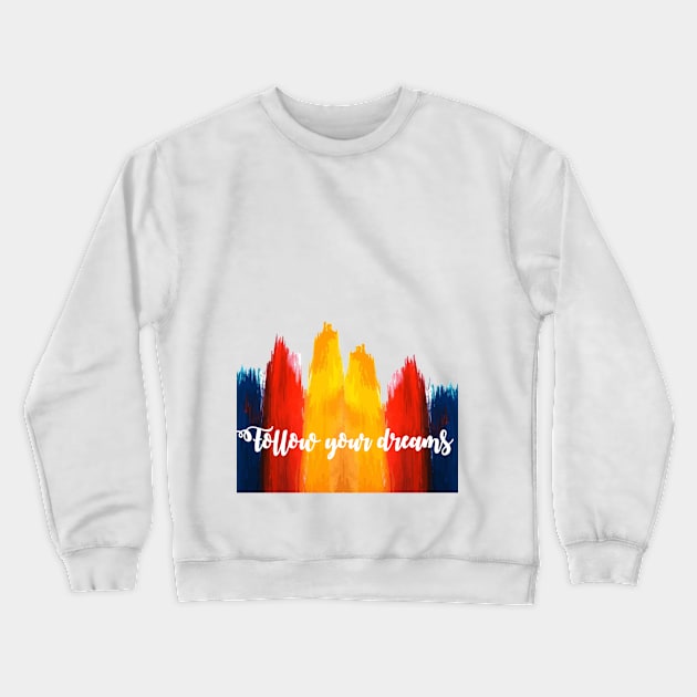 follow your dreams Crewneck Sweatshirt by Stasia_Os